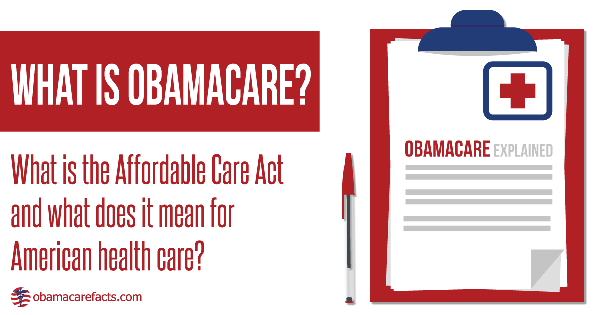 What is ObamaCare What is the Affordable Care Act